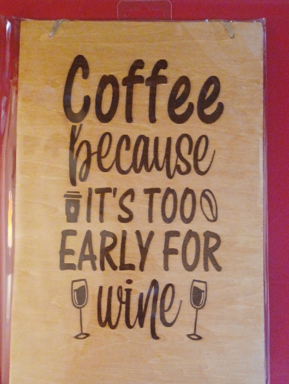 8x10 Coffee Because It's Too Early For Wine Wood Wall Sign - Brown